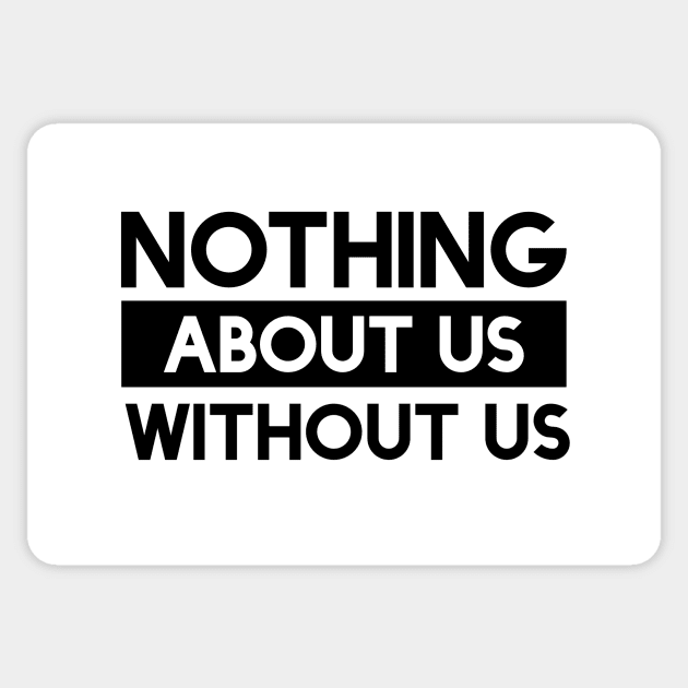 Nothing About Us Without Us Sticker by Jillybein